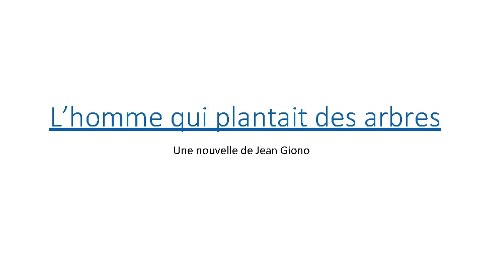 L’homme qui plantait des arbres Une nouvelle de Jean Giono 