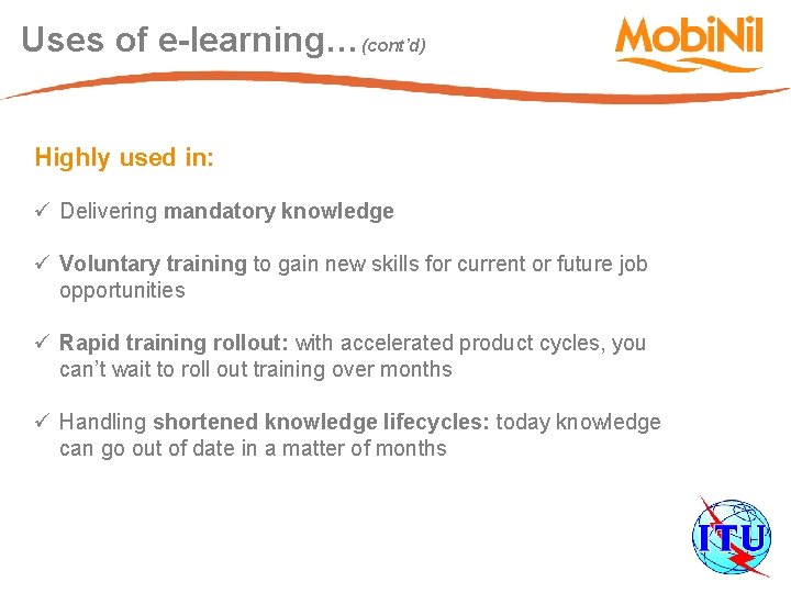 Uses of e-learning…(cont’d) Highly used in: ü Delivering mandatory knowledge ü Voluntary training to