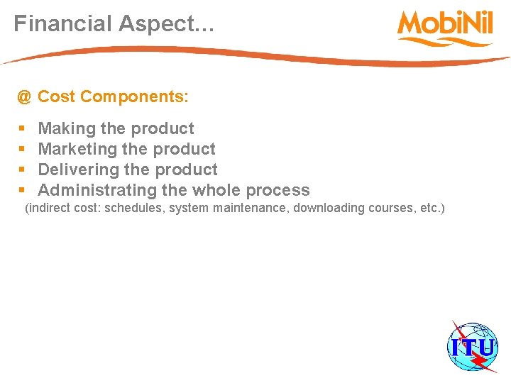 Financial Aspect… @ Cost Components: § § Making the product Marketing the product Delivering