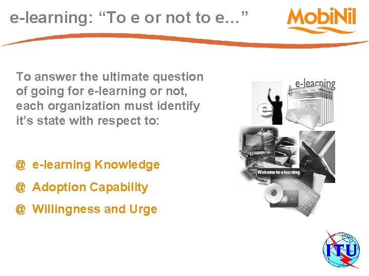 e-learning: “To e or not to e…” To answer the ultimate question of going