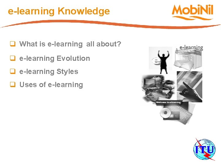 e-learning Knowledge q What is e-learning all about? q e-learning Evolution q e-learning Styles