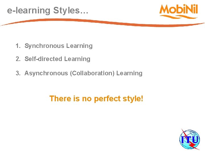 e-learning Styles… 1. Synchronous Learning 2. Self-directed Learning 3. Asynchronous (Collaboration) Learning There is