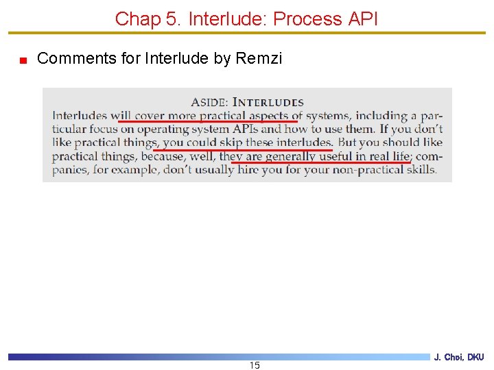 Chap 5. Interlude: Process API Comments for Interlude by Remzi 15 J. Choi, DKU