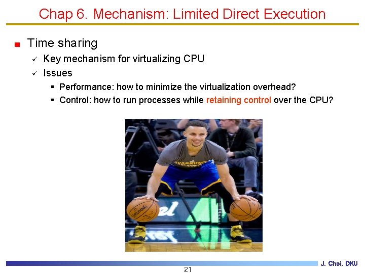 Chap 6. Mechanism: Limited Direct Execution Time sharing ü ü Key mechanism for virtualizing