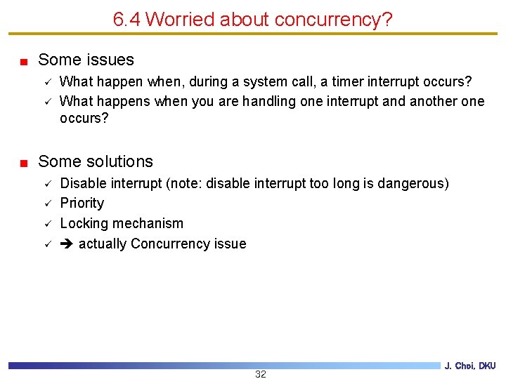 6. 4 Worried about concurrency? Some issues ü ü What happen when, during a