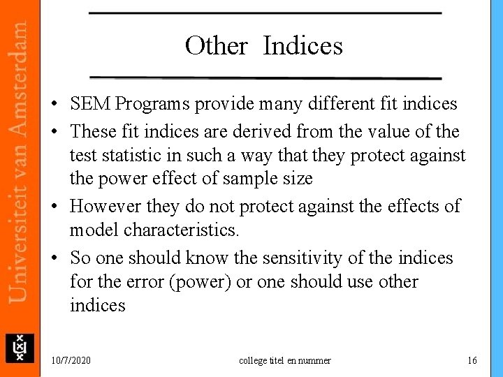 Other Indices • SEM Programs provide many different fit indices • These fit indices Other Indices • SEM Programs provide many different fit indices • These fit indices