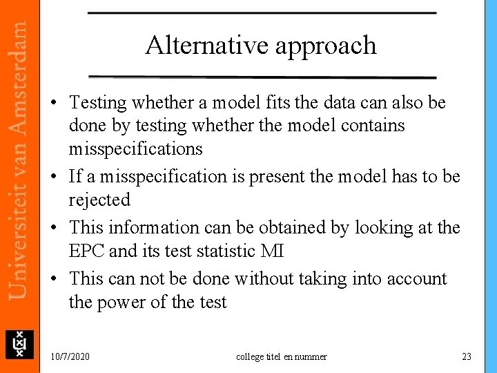 Alternative approach • Testing whether a model fits the data can also be done Alternative approach • Testing whether a model fits the data can also be done