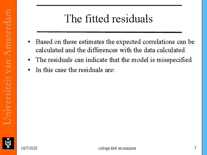 The fitted residuals • Based on these estimates the expected correlations can be calculated The fitted residuals • Based on these estimates the expected correlations can be calculated