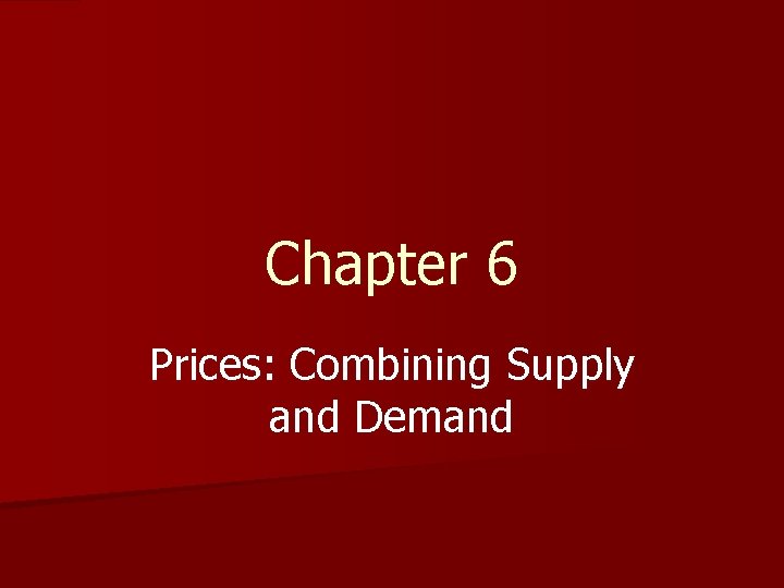 Chapter 6 Prices: Combining Supply and Demand 