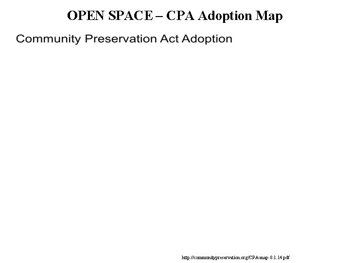 OPEN SPACE – CPA Adoption Map http: //communitypreservation. org/CPA-map-8. 1. 14. pdf 