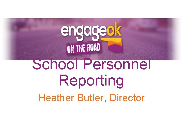 School Personnel Reporting Heather Butler, Director 