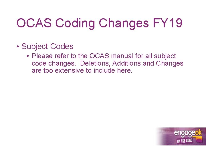 OCAS Coding Changes FY 19 • Subject Codes • Please refer to the OCAS