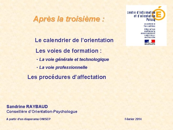 Après la troisième : Le calendrier de l’orientation Les voies de formation : •