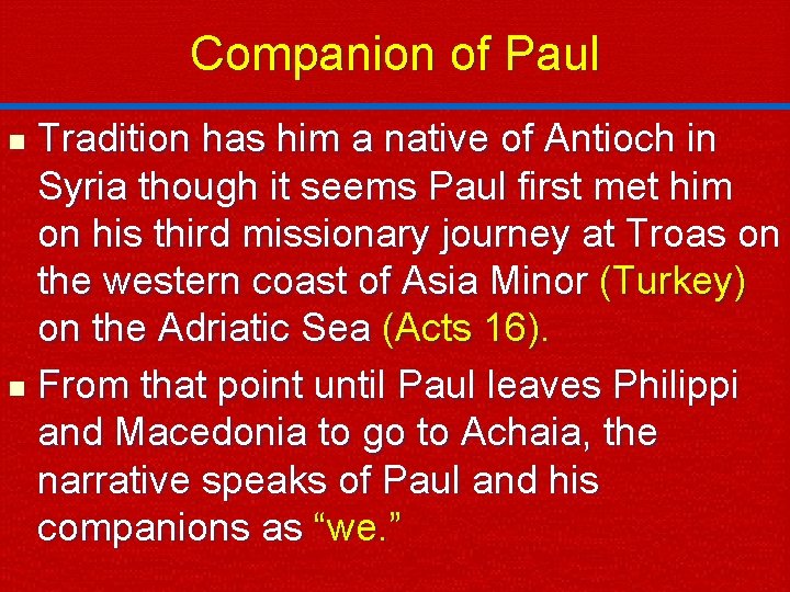 Companion of Paul Tradition has him a native of Antioch in Syria though it