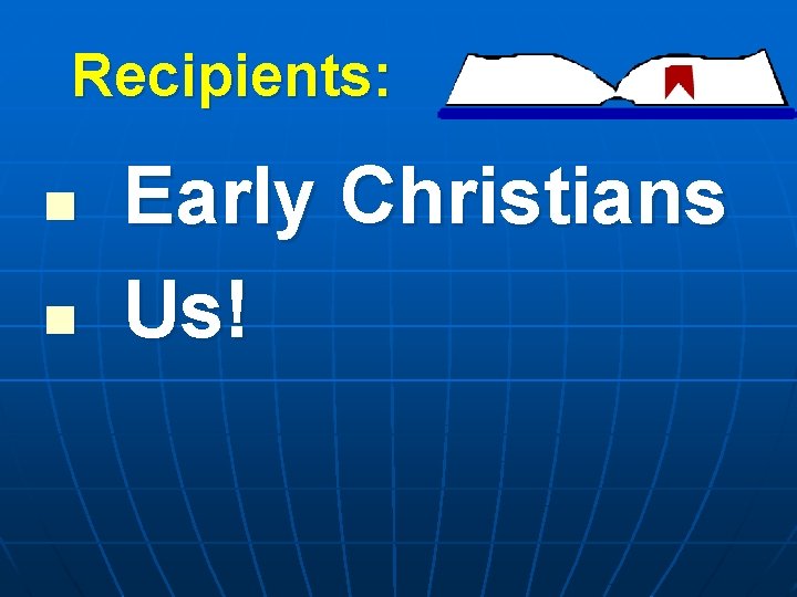 Recipients: n n Early Christians Us! 