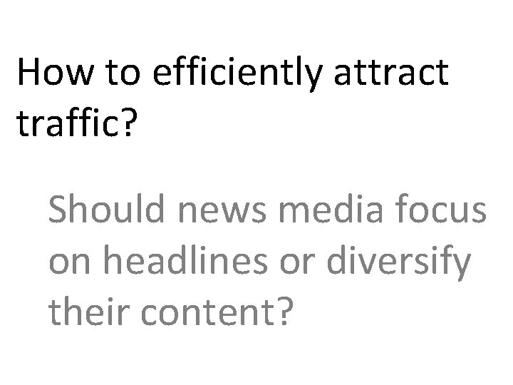How to efficiently attract traffic? Should news media focus on headlines or diversify their