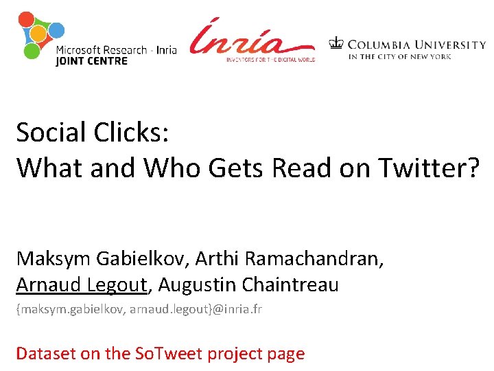 Social Clicks: What and Who Gets Read on Twitter? Maksym Gabielkov, Arthi Ramachandran, Arnaud