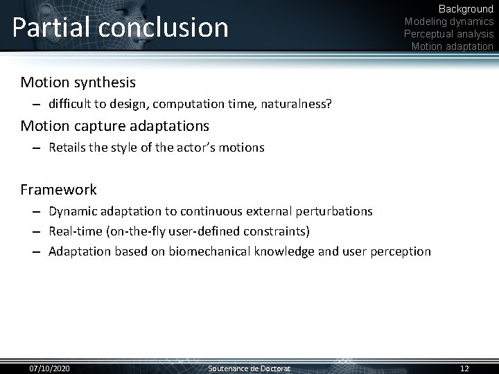 Partial conclusion Background Modeling dynamics Perceptual analysis Motion adaptation Motion synthesis • – difficult