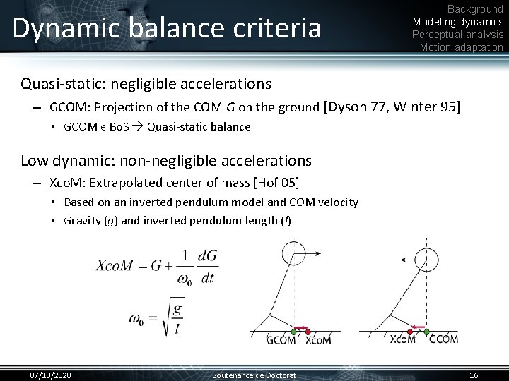 Dynamic balance criteria Background Modeling dynamics Perceptual analysis Motion adaptation Quasi-static: negligible accelerations •