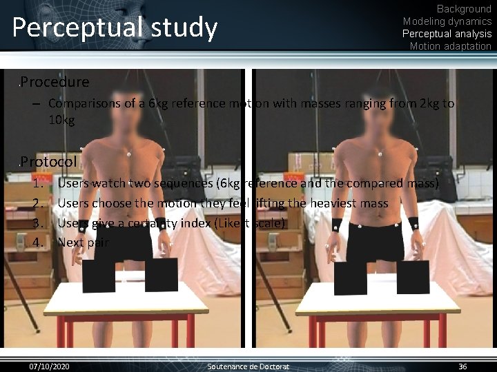 Perceptual study Background Modeling dynamics Perceptual analysis Motion adaptation Procedure • – Comparisons of