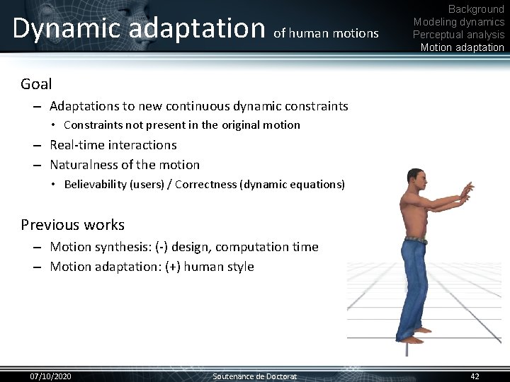 Dynamic adaptation of human motions Background Modeling dynamics Perceptual analysis Motion adaptation Goal •