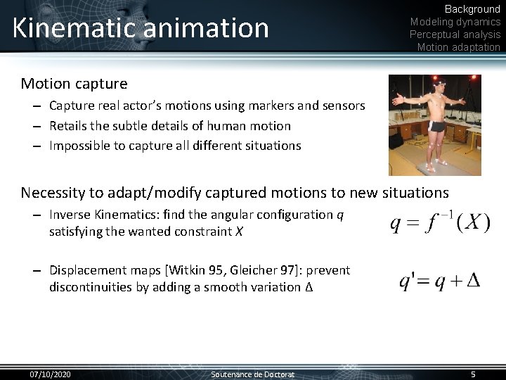 Kinematic animation Background Modeling dynamics Perceptual analysis Motion adaptation Motion capture • – Capture