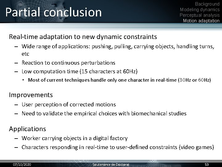 Partial conclusion Background Modeling dynamics Perceptual analysis Motion adaptation Real-time adaptation to new dynamic