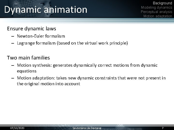 Dynamic animation Background Modeling dynamics Perceptual analysis Motion adaptation Ensure dynamic laws • –