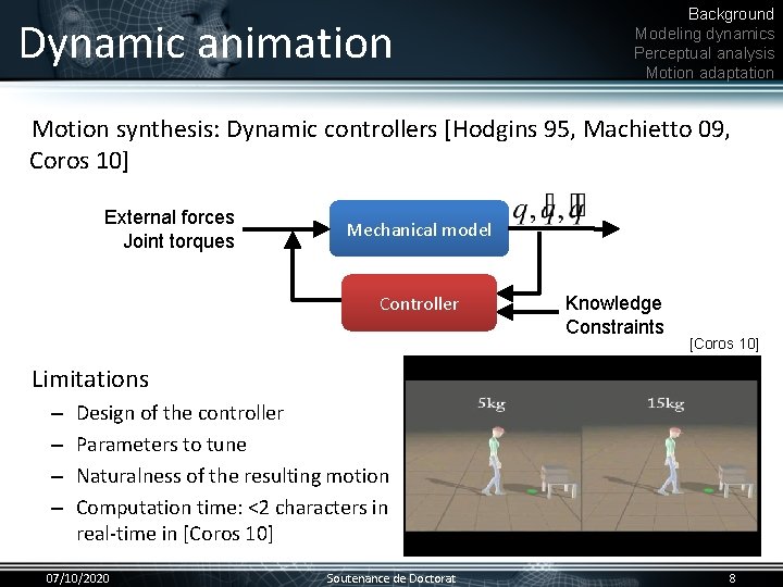 Dynamic animation Background Modeling dynamics Perceptual analysis Motion adaptation Motion synthesis: Dynamic controllers [Hodgins
