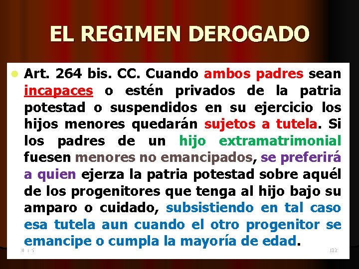 EL REGIMEN DEROGADO l Art. 264 bis. CC. Cuando ambos padres sean incapaces o