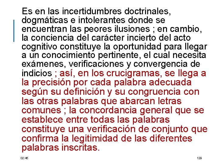 Es en las incertidumbres doctrinales, dogmáticas e intolerantes donde se encuentran las peores ilusiones