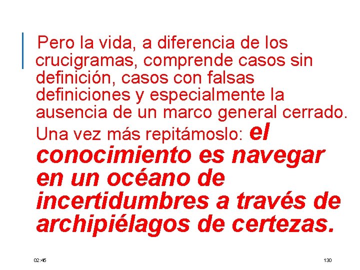 Pero la vida, a diferencia de los crucigramas, comprende casos sin definición, casos con