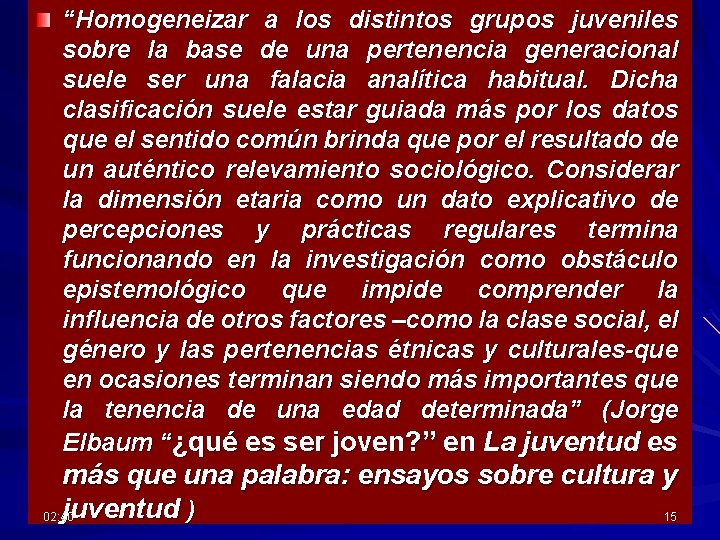 “Homogeneizar a los distintos grupos juveniles sobre la base de una pertenencia generacional suele