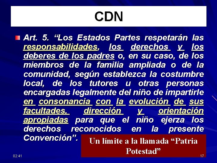 CDN Art. 5. “Los Estados Partes respetarán las responsabilidades, los derechos y los deberes