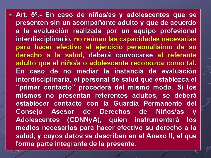 Art. 5º. - En caso de niños/as y adolescentes que se presenten sin un