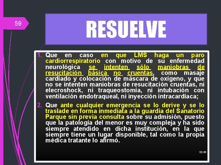 59 RESUELVE 1. Que en caso en que LMS haga un paro cardiorrespiratorio con