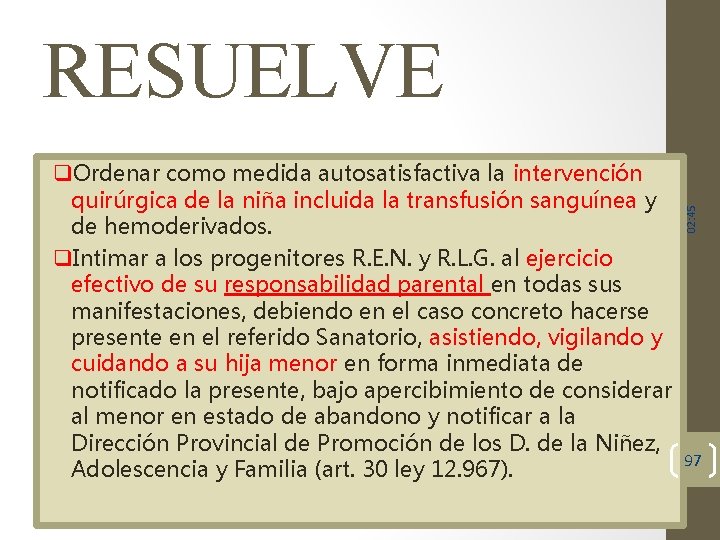q. Ordenar como medida autosatisfactiva la intervención quirúrgica de la niña incluida la transfusión