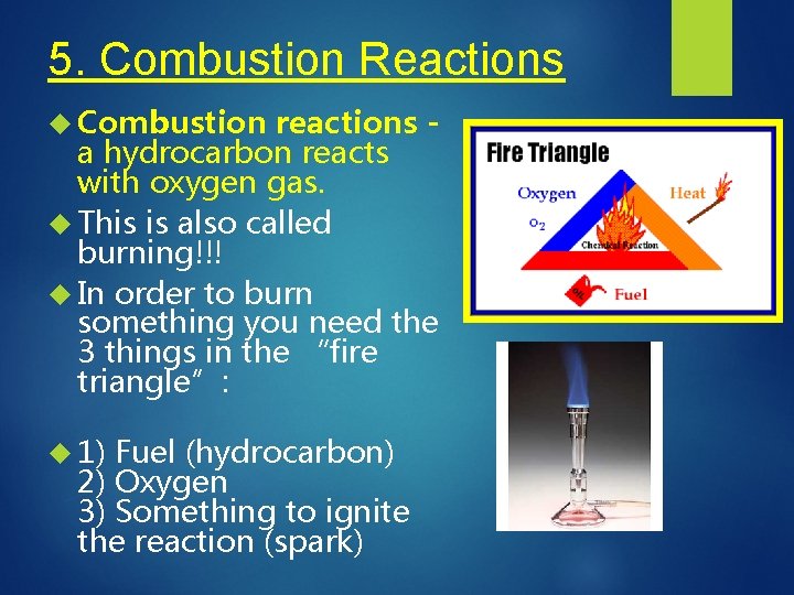 5. Combustion Reactions Combustion reactions a hydrocarbon reacts with oxygen gas. This is also