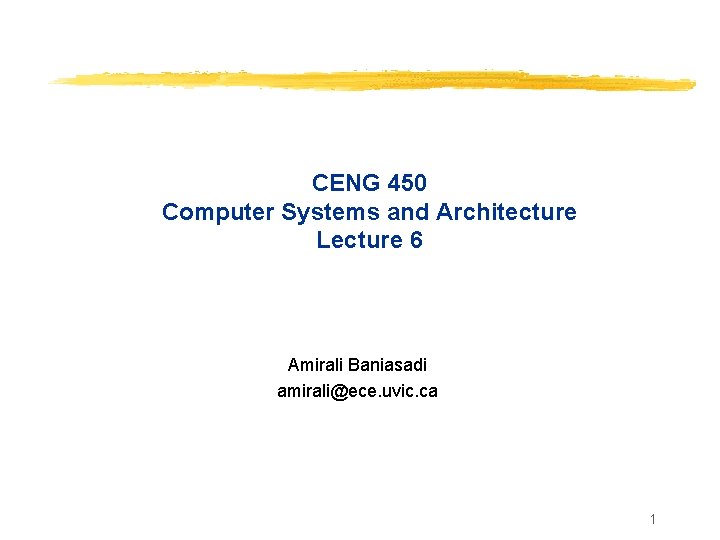 CENG 450 Computer Systems and Architecture Lecture 6 Amirali Baniasadi amirali@ece. uvic. ca 1