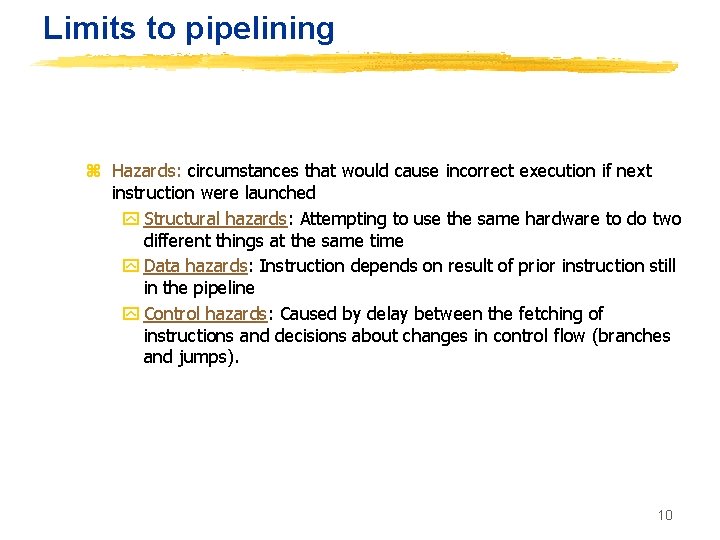 Limits to pipelining z Hazards: circumstances that would cause incorrect execution if next instruction