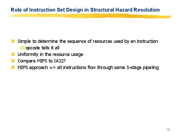 Role of Instruction Set Design in Structural Hazard Resolution z Simple to determine the