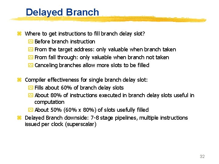 Delayed Branch z Where to get instructions to fill branch delay slot? y Before