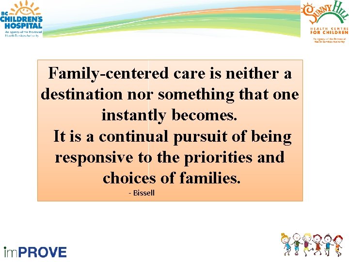 Family-centered care is neither a destination nor something that one instantly becomes. It is