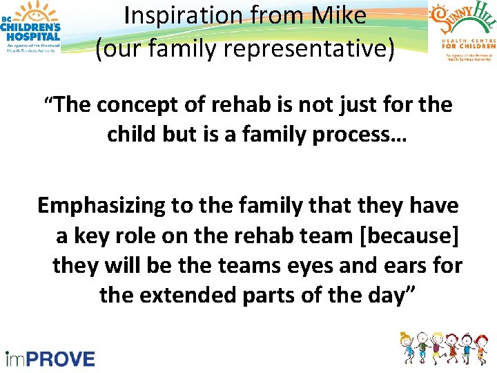 Inspiration from Mike (our family representative) “The concept of rehab is not just for