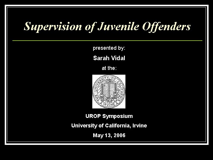 Supervision of Juvenile Offenders presented by: Sarah Vidal at the: UROP Symposium University of