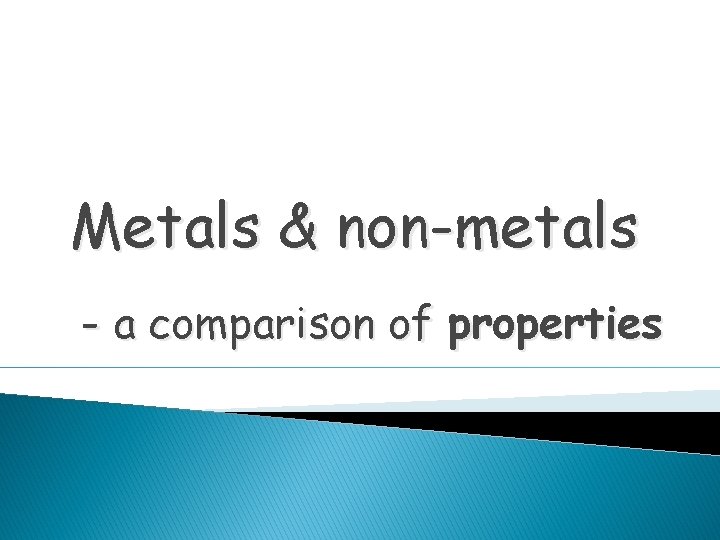 Metals & non-metals - a comparison of properties 