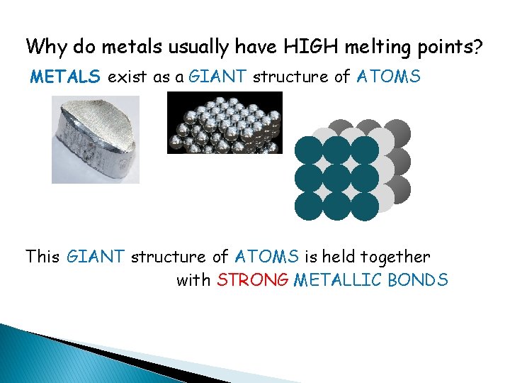 Why do metals usually have HIGH melting points? METALS exist as a GIANT structure