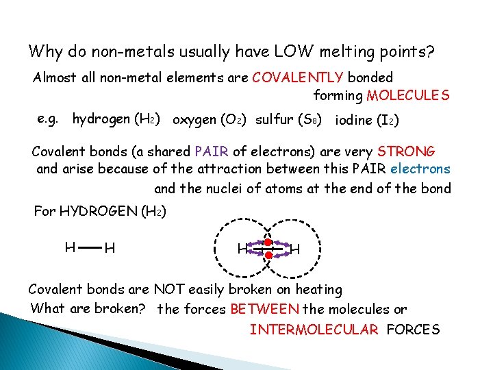 Why do non-metals usually have LOW melting points? Almost all non-metal elements are COVALENTLY