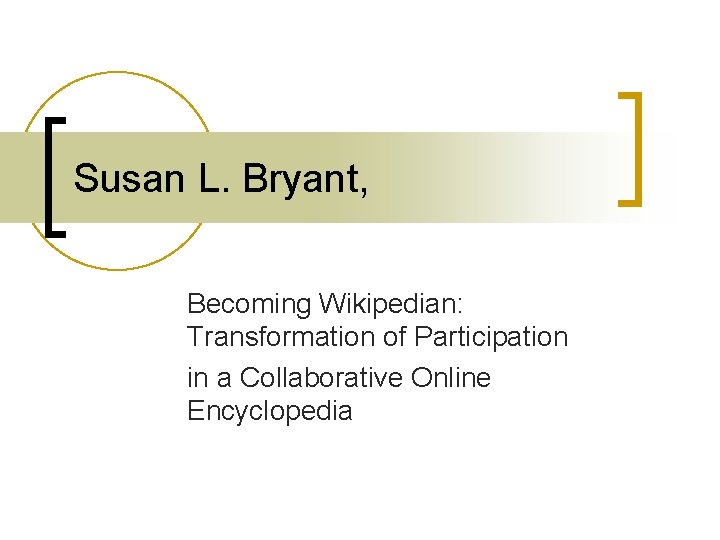 Susan L. Bryant, Becoming Wikipedian: Transformation of Participation in a Collaborative Online Encyclopedia 