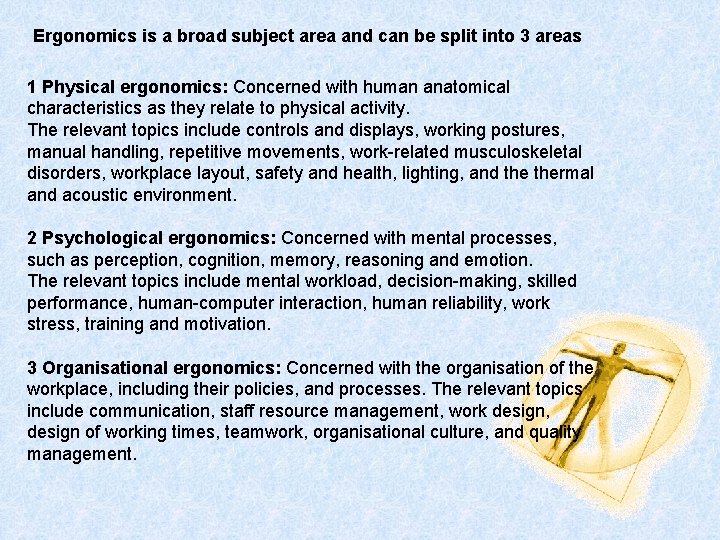 Ergonomics is a broad subject area and can be split into 3 areas 1